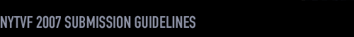 NYTVF 2007 Submission Guidelines